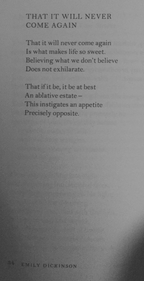 Emily Dickinson- That It Will Never Come Again That It Will Never Come Again, That It Will Never Come Again Emily, Emily Dickinson Poems Love Poetry, Dickinson Quotes, Time Poem, Emily Dickinson Quotes, Dickinson Poems, Emily Dickinson Poems, Alpha Xi
