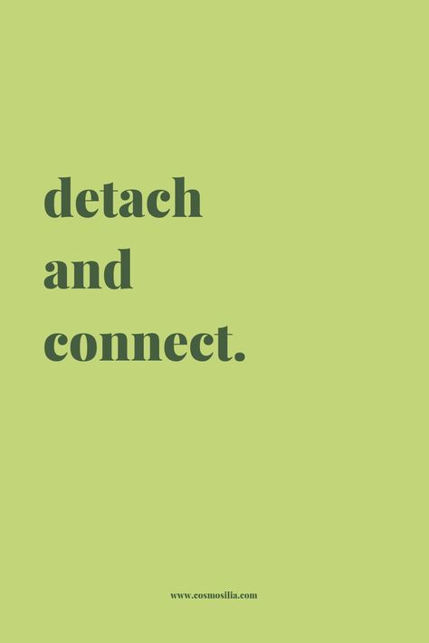 Detach and connect. If You Can Attach You Can Detach, Over Analyzing Quotes, Deattachment Quotes, Detach From The Outcome, Quotes Detachment, Quotes On Detachment, Detachment Quotes Letting Go, Detach Quotes, Detachment Wallpaper