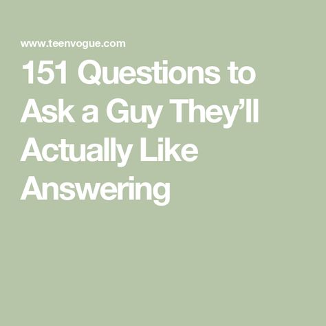 151 Questions to Ask a Guy They’ll Actually Like Answering Deep Personal Questions To Ask A Guy, Casual Questions To Ask A Guy, Random Questions To Ask A Guy Over Text, What Questions To Ask A Guy You Like, Personal Questions To Ask A Guy, Things To Ask People, Things To Ask A Guy, Random Questions To Ask A Guy, Good Questions To Ask A Guy