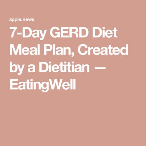 7-Day GERD Diet Meal Plan, Created by a Dietitian — EatingWell Gerd Menu Plan, Gerd Meal Plan, Gerd Meals, Gerd Diet Plan, Gerd Diet Recipes, Gerd Recipes, Gerd Diet, Kids Meal Plan, Keto Diet Plan