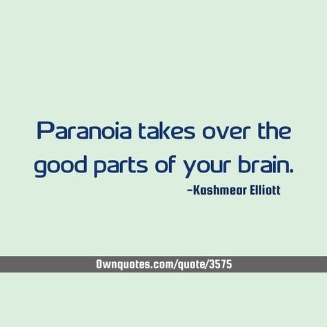 Paranoia takes over the good parts of your brain.    #Philosophy Quotes About Paranoia, Paranoia Quotes, Top Quotes, Human Brain, Brain, Philosophy, Science, Good Things, Education