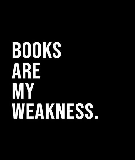 Books are my weakness. - A short quote or saying in bold black and white style Short Quote, My Weakness, Short Books, Black And White Style, Bold Black, Short Quotes, White Style, The North Face Logo, Retail Logos