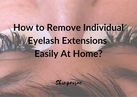 How to Remove Individual Eyelash Extensions at Home How To Remove Lashes Eyelash Extensions, Lash Extension Removal Diy, How To Remove Eyelash Extensions, How To Remove Lash Extensions At Home, Remove Eyelash Extensions, Remove Lash Extensions, Eyelash Extensions At Home, Single Lash Extensions, Eyelash Extension Removal