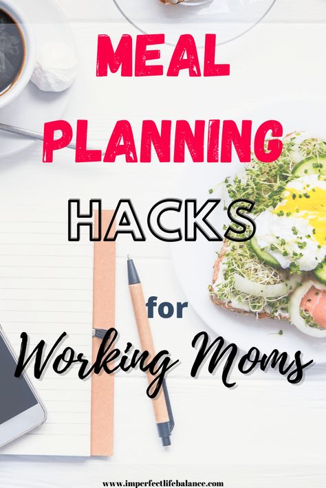 Meal Planning Hacks for Working Moms - Imperfect Life Balance Working Mom Meals, Busy Mom Planner, Eat Healthy On A Budget, Meal Prep For Work, Working Mom Guilt, Working Mom Schedule, Planning Hacks, Plane Food, Home Cooked Meals