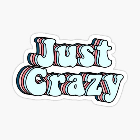 Just crazy crazy, just crazy, be crazy, colloqualism, mad, insane, lunatic, weirdo, brainsick, loony, demented, unhinged, enthusiastic, strange, stupid, • Millions of unique designs by independent artists. Find your thing. Unhinged Stickers, Curly Cow, Crazy Stickers, Crazy Fonts, Girly Stickers, I'm Crazy, Tumblr Stickers, Be Crazy, Funny Emoji