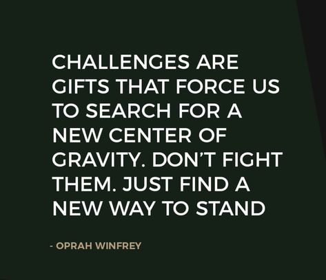 "Challenges are gifts that force us to search for a new center of gravity. Don't fight them. Just find a new way to stand." —Oprah Winfrey  #SixYearsInTheMiddleEast #ToplinkPublishing #quoteoftheday #book #author Quotes With Authors Name, Gravity Quotes, Center Quotes, Secret Power, Center Of Gravity, Oprah Winfrey, Business Quotes, Daily Quotes, Be Yourself Quotes