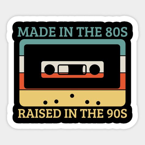 Born In 80s Raised In 90s, Born In The 80s Grew Up In The 90s, 80s Birthday, 80s Birthday Parties, Made In The 80s, 90s Theme, 90s 80s, The 80's, Cassette Tape