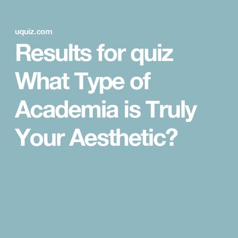 Results for quiz What Type of Academia is Truly Your Aesthetic? Different Types Of Academia, Academia Aesthetics Types, Types Of Academia Aesthetic, Types Of Aesthetics Styles, Types Of Academia, Academia Types, Types Of Aesthetics, Aesthetic Types, Academia Aesthetics