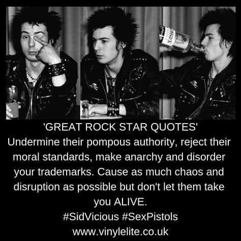 'GREAT ROCK STAR QUOTES' Undermine their pompous authority, reject their moral standards, make anarchy and disorder your trademarks. Cause as much chaos and disruption as possible but don't let them take you ALIVE. #SidVicious #SexPistols www.vinylelite.co.uk Vicious Quotes, Sid And Nancy Movie, Sid Vicious Quotes, Sid And Nancy, Sid Vicious, Star Quotes, Ex Husbands, Rock Star, Movie Quotes