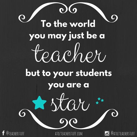 To the world you may just be a teacher, but to your students you are a star. Cute Teacher Quotes From Students, Quotes To Teachers From Students, Teachers Birthday Quotes, Proud To Be A Teacher Quotes, Positive Messages For Teachers, Qoutes About Teacher, Cute Quotes For Teachers, Cute Notes For Teachers, Things To Make For Teachers