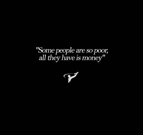 Some People Are So Poor All They Have, Quotes On Money Minded People, Greedy People Quotes Money, Poor People Aesthetic, Money Quotes Greedy, Greedy Quotes, Greedy People Quotes, Poor People Quotes, Highschool Musical