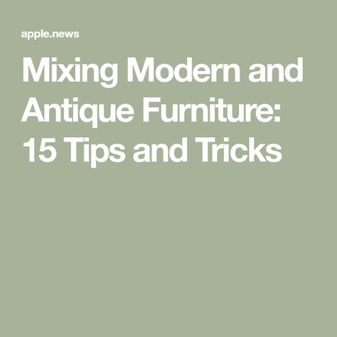 Mixing Modern and Antique Furniture: 15 Tips and Tricks Mixing Victorian And Modern Furniture, Mixing Modern And Antique Furniture Living Room, How To Mix Modern And Traditional Decor, Modern Interior With Antique Furniture, Antiques Mixed With Modern, Mix Antique And Modern Furniture, Styling Antique Furniture, Modern With Antique Decor, Modern House With Antique Furniture