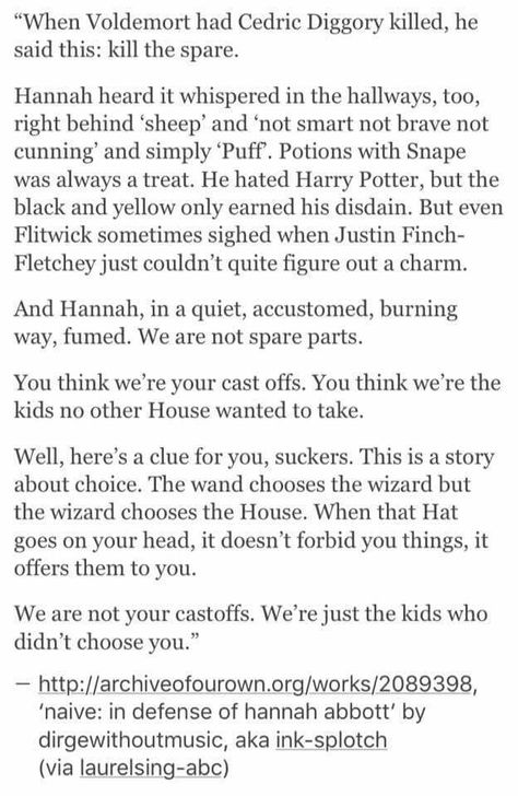 Damn. I agree, Hufflepuff should never be looked down upon. As I say, time and time again, they're the most well-rounded bunch Hogwarts has to offer - kind, generous, loyal, brave, intelligent, and compassionate. Hufflepuff Quotes, Hufflepuff Stuff, Hp Houses, Hufflepuff Pride, Harry Potter Pin, Harry Potter Hufflepuff, Time And Time Again, Harry Potter Headcannons, Harry Potter Love