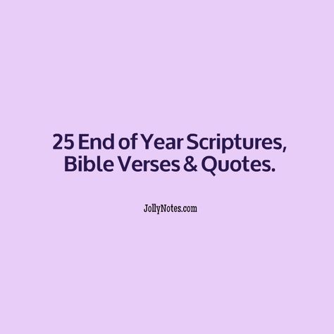 25 End of Year Scriptures, Bible Verses & Quotes; Encouraging Bible Verses for the New Year | JollyNotes.com End Of The Year Christian Quotes, New Year Scripture Quotes, New Year Bible Verse Scriptures, Bible Verses For The New Year, New Years Bible Verse, Verses For The New Year, New Year Verses, New Year Scripture, Verses For Teachers