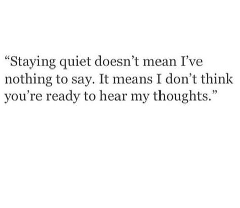 Someone told me the other night when I said "I'm really shy at school so I only have one friend, because I'm so quiet and people don't know me" they actually told me they couldn't imagine that. They said I was so loud at home with my family, that they couldn't ever believe I would be quiet. I've probably had about half of the school year so far where I haven't said a word the entire school day. They were someone I was a little close to and so it hurt my feelings. I didn't say anything, but I act Quiet Quotes, Quiet Person, One Friend, Be Quiet, My Feelings, Someone Told Me, Myers Briggs, Personal Quotes, They Said