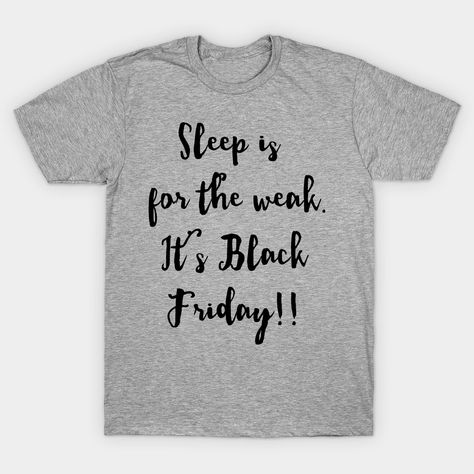 SLEEP IS FOR THE WEAK IT'S BLACK FRIDAY black-friday Classic T-Shirt Black Friday Shirts Funny, Black Friday Advertising, Sleep Is For The Weak, Black Friday Funny, Black Friday Shirts, Friday Funny, Friday Shirt, Black Friday Design, Cricket Projects