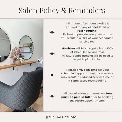 Welcome to The Hair Studio! To ensure a smooth and enjoyable experience for all of my clients, please take a moment to review our salon policies: ❗️Cancellations and Rescheduling - All cancellations or reschedules need to be made at least 24 hours prior to your appointment time. This allows me to accommodate other clients who may be waiting for an appointment. ❗️No-Shows - No-shows will be required to pay 100% of the booked service before being able to rebook. Additionally, a deposit wi... No Show Policy Salon, Hair Salon Policy, Book Appointment Quotes, Salon Policies, Passion Hair, Salon Promotions, Hair Salon Marketing, Hairstylist Quotes, Hair Extension Salon