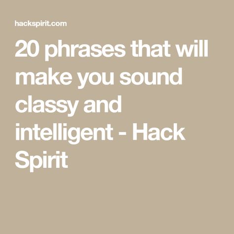 20 phrases that will make you sound classy and intelligent - Hack Spirit How To Sound Intelligent, Words To Make You Sound Smart, How To Sound Smart, Dowager Countess, Fantasy Writer, Feeling Under The Weather, Fred Astaire, What's Your Style, Get Your Life