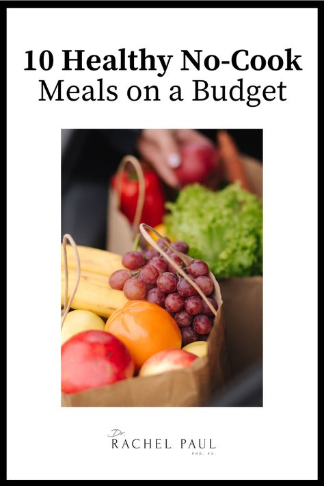 Food, Nutrition, & Weight Control for Women No Cook Healthy Meals, Healthy No Cook Meals, Meals For College Students, Fried Kale, Low Budget Meals, Healthy Eating On A Budget, Too Hot To Cook, Rachel Paul, Eating On A Budget