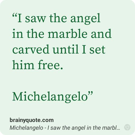 I saw the angel in the marble... #quotes #inspiration #motivation I Saw An Angel, The Marble, The Angel, An Angel, I Saw, Marble, Angel, Quotes