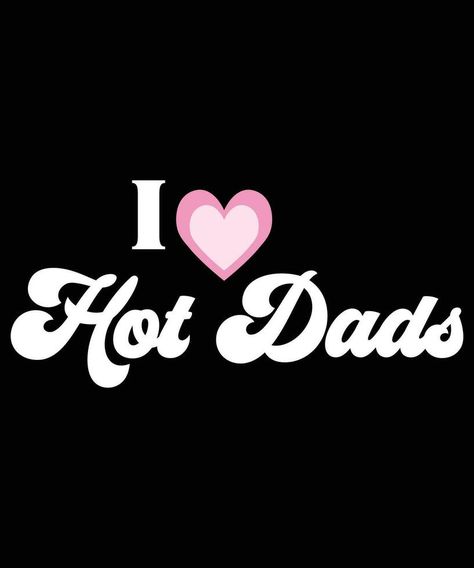 I Love Hot Dads, I Heart Hot Dads T-Shirt Design. I Heart Hot Dads, Vector Game, Design Ad, Design Design, T Shirt Design, Game Design, Shirt Design, Vector Free, Shirt Designs