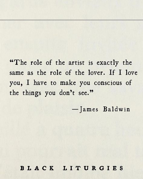 And each of us, in some corridor of the self (however buried), possesses the heart of an artist. *Adapted from “Black Liturgies”, the… | Instagram Black Liturgies, The Dude Quotes, Musician Quotes, Quotes Journal, Perspective Quotes, Poetry Foundation, James Baldwin, Words Matter, Poetry Words