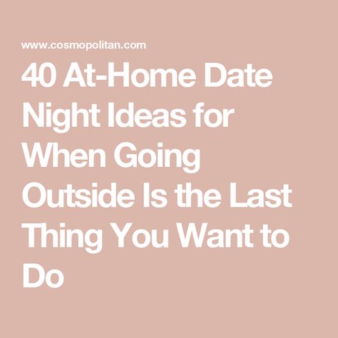 40 At-Home Date Night Ideas for When Going Outside Is the Last Thing You Want to Do Lazy Date Ideas, At Home Dates, Date Activities, At Home Date, Spending Time With You, Date Night Ideas, Too Tired, Date Ideas, Escape Game