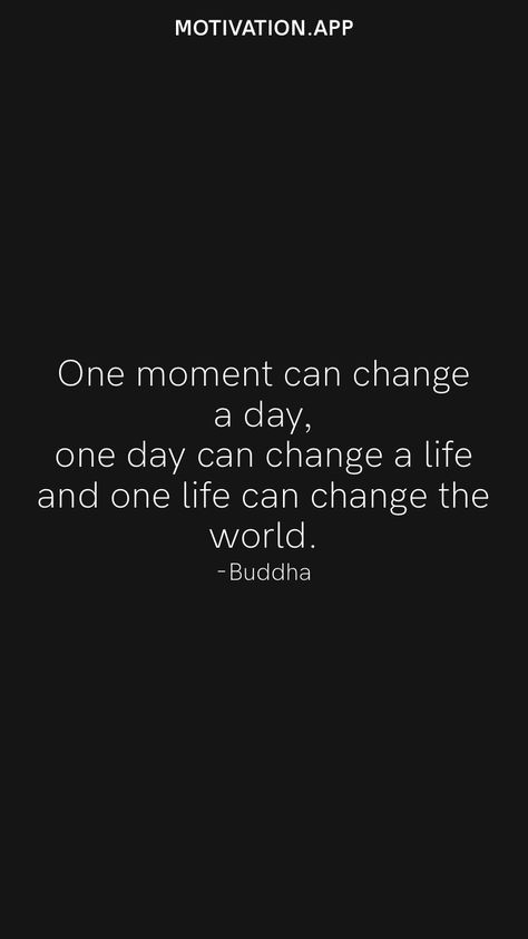 Everything Can Change In A Moment, Quotes About Life Changing Moments, Everything Can Change In An Instant, Life Changing Moments Quotes, Moments That Change Your Life, Changing The World Quotes, Life Can Change In An Instant Quotes, Time For A Change Quote, Everything Changes Quotes