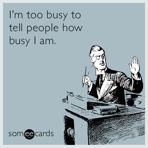 #Workplace: I'm too busy to tell people how busy I am. Busy Quotes Funny, Busy Quote Funny, Busy People Quotes Funny, Busy People Quotes, Workaholics Quotes, Hr Humor, Office Quotes Funny, Workplace Quotes, Workplace Memes