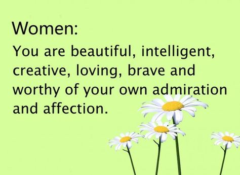 Women: you are beautiful, intelligent, creative, loving, brave and worthy of your own admiration and affection. Encouraging Quotes For Women, Citation Encouragement, Positive Quotes For Women, Motivational Quotes For Women, Quotes For Women, Intelligence Quotes, Inspirational Quotes Pictures, Inspirational Quotes For Women, Affirmations Positives