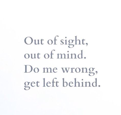 Out of sight out of mind. Out If Sight Out Of Mind Quotes, Out Of Site Out Of Mind Quotes, Out Of Sight Out Of Mind Wallpaper, Out Of Sight Out Of Mind Quote, Out Of Mind Quotes, Out Of Sight Out Of Mind, Happy 2024, Fairytale Life, Affirmation Daily