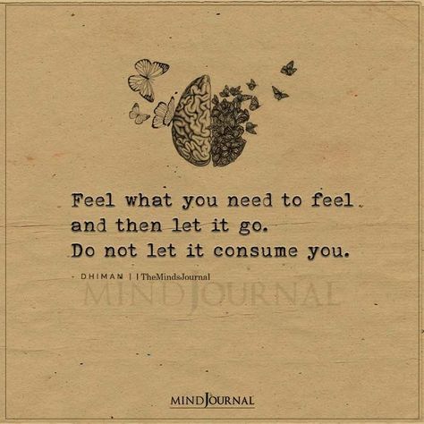 Feel what you need to feel and then let it go. Do not let it consume you. – Dhiman #beingmyself #lifequotes Dhiman Quotes, Let It Go Quotes, Enchanting Words, Go Quotes, The Minds Journal, Minds Journal, Letting Go Quotes, Spoken Words, Health Habits