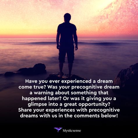 Precognitive dreams are one of several types of spiritually significant dreams that can be interpreted. A precognitive dream is sometimes called a prophetic dream and is thought to portray future events before they occur. The dreams can be either a warning or a ‘heads up’ about a great opportunity that is yet to come. Often these types of dreams are less common and may precede big life-changing events or decisions. Have you ever experienced a prophetic dream yourself? What was it about? Precognitive Dreams, Types Of Dreams, Dream Symbols, Heads Up, Yet To Come, Life Changing, Dream Come True, Have You Ever, Life Changes