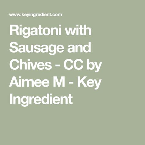 Rigatoni With Sausage And Chives, Rigatoni With Sausage, Sausage Rigatoni, Sausage Parmesan, Avocado Dip, Mild Italian Sausage, Cheese Pasta, How To Cook Sausage, Rigatoni