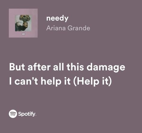 Ariana Grande Spotify Lyrics, Needy Ariana Grande, Obscure Quotes, Meaningful Lyrics, Spotify Lyrics, I Cant Help It, Song Quotes, Lyric Quotes, Music Playlist