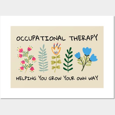 Occupational Therapy Helping You Grow Your Own Way OT -- Choose from our vast selection of art prints and posters to match with your desired size to make the perfect print or poster. Pick your favorite: Movies, TV Shows, Art, and so much more! Available in mini, small, medium, large, and extra-large depending on the design. For men, women, and children. Perfect for decoration. Occupational Therapy Design, Occupational Therapy Art, Occupational Therapy Classroom Decor, Occupational Therapy Room Decor, Occupational Therapy Room, Occupational Therapy Assistant, Therapy Room, Occupational Therapy, Grow Your Own