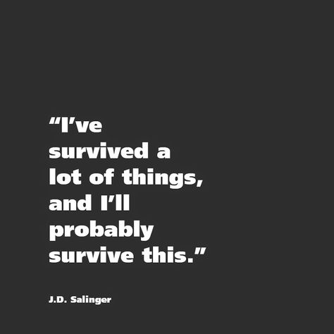 "I've surved a lot of things and I'll probably survive this." -J.D. Salinger J D Salinger Quotes, Salinger Quotes, Survival Apocalypse, Jd Salinger, J D Salinger, Quotes Photo, Survival Quotes, Best Positive Quotes, Inspo Quotes