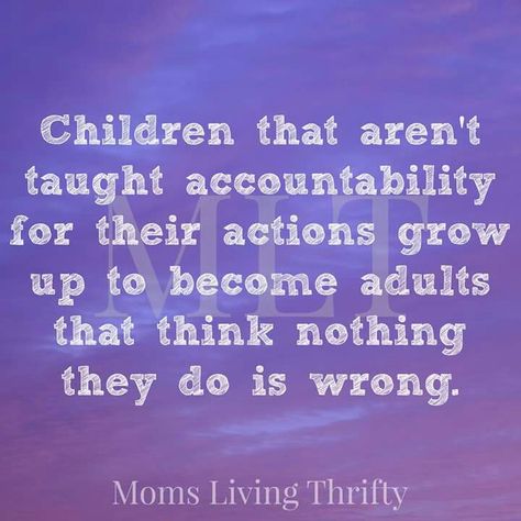 When children aren't taught accountability, they grow up to be adults that think they can do no wrong. Quotes Responsibility, Kids Quotes, Tough Love, Parenting Humor, Parenting Quotes, Quotes Life, Quotes For Kids, Look At You, A Quote