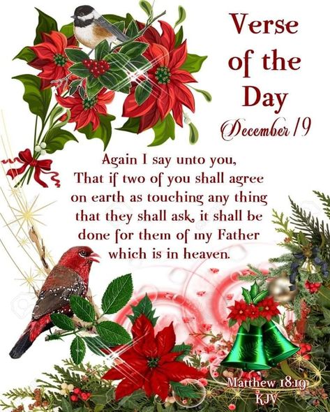 #19557 #December19 2020 #Matthew 18:19 KJV #Christmas #DailyBlessing www.facebook.com/Judiann.F December Blessings, Hello December Images, December Scriptures, Advent Scripture, December Images, December Quotes, Christmas Scripture, Christmas Bible Verses, Christmas Christ