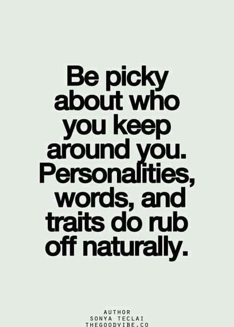 Be picky who you keep around you. Personalities, words, and traits do rub off naturally. Citation Nature, Citation Force, Amazing Inspirational Quotes, Super Quotes, Back To Nature, Nature Quotes, Wise Quotes, Image Quotes, The Words