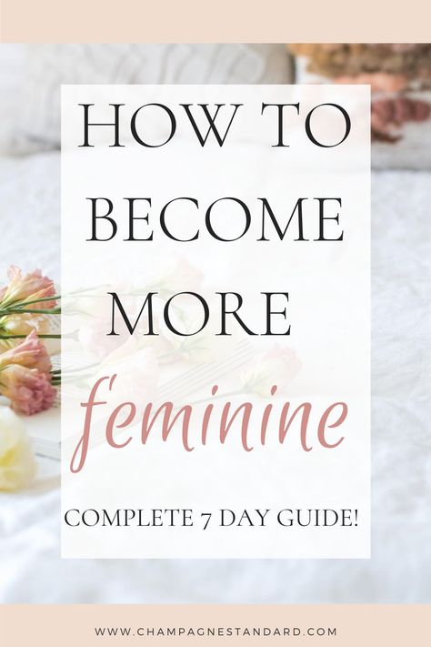 Tips for how to become more feminine | Unleash your feminine energy | 7 day guide | Champagne Standard | #feminineenergy #femininelifestyle How To Be More Feminine Tips, Become More Feminine, Feminine Lifestyle, How To Be More Feminine, Femininity Tips, More Feminine, Etiquette And Manners, Female Transformation, Feminine Women