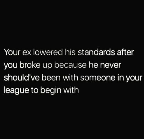 Your ex lowered his standards after you broke up because he never should have been with someone in your league to begin with. Come Back Quotes, Grades Quotes, Without You Quotes, Married Quotes, Boyfriend Ignoring, Rebound Relationship, Get Over Your Ex, Ex Quotes, Sayings And Phrases