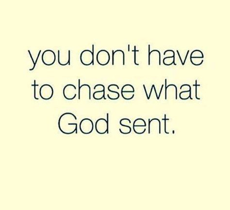 That's why so many have gone. God did not send them. Only those who remain, God will allow to stay. If you chase, it's NOT for you. God Sent, Godly Relationship, King David, That Feeling, Verse Quotes, Quotes About God, Note To Self, God Is Good, Trust God