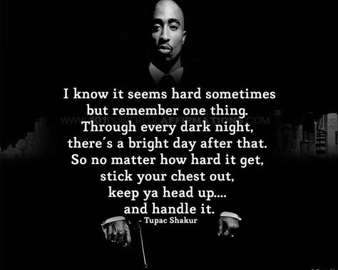 Through every dark night there's a bright day after. Best Tupac Quotes, Tupac Shakur Quotes, 2pac Quotes, Quotes About Haters, Tupac Quotes, Famous Quotes About Life, Gangsta Quotes, Rapper Quotes, Rap Quotes