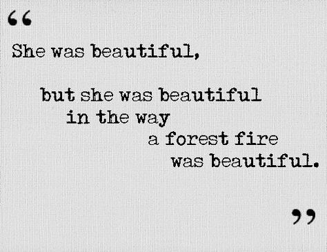 She was beautiful in the way a forest fire was beautiful No Ordinary Girl, Atticus, Forest Fire, Lyric Quotes, Poetry Quotes, Pretty Words, Beautiful Quotes, The Words, Great Quotes