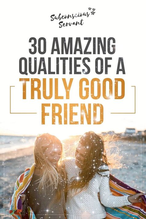 30 Amazing Qualities Of A Truly Good Friend To Have A Friend You Must Be A Friend, Friend Qualities List, How To Describe Your Best Friend, Qualities Of A Best Friend, How To Describe A Friend, Best Friend Qualities, Qualities Of A Good Friend List, Qualities Of A Friend, Friendship Qualities List