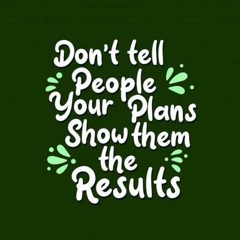 Study Table Quotes, Show Off Quotes People, Showing Off Quotes, Dont Tell People Your Plans, Show Off Quotes, Don't Tell People Your Plans, Table Quotes, Digital Quotes, Creative Quotes