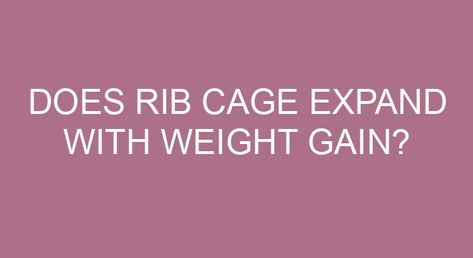 Does rib cage expand with weight gain? No. Bones don’t get fat, or grow/expand due to the person becoming obese. Excess stored fat does accumulate underneath the skin of the torso, so a padding of fat develops over your ribs, but not inside the rib cage where your lungs and heart are. How do I […] Wide Rib Cage, Muscle Belly, Single Leg Deadlift, Weight Calculator, Ribbed Flares, Body Fat Percentage, Side Lunges, Bodybuilders Men, Love Handles