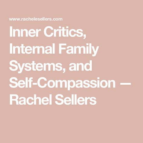 Inner Critics, Internal Family Systems, and Self-Compassion  — Rachel Sellers Family Of Origin, Internal Family Systems, Family Systems, Inner Critic, Recipe Board, Eye Roll, Self Compassion, Negative Emotions, Human Experience