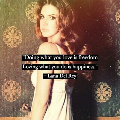 Lana Del Rey quote #LDR #quotes Lana Del Rey Yearbook Quote, 365 Jar, Lana Del Rey Quotes, Ldr Quotes, Knitting Quotes, Lana Del Rey Love, Lana Del Rey Lyrics, Freedom Love, Senior Quotes